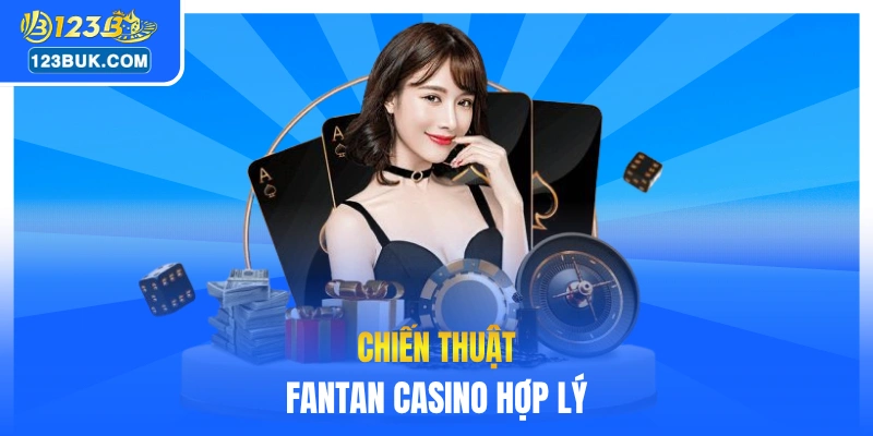 Chiến thuật Fantan casino hợp lý