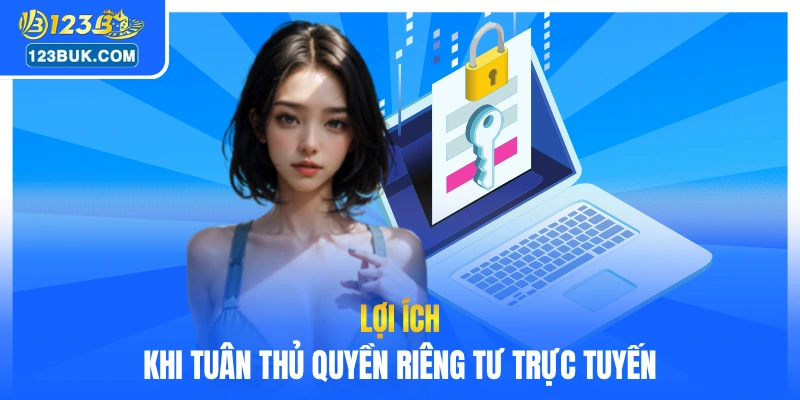 Lợi ích khi tuân thủ quyền riêng tư trực tuyến